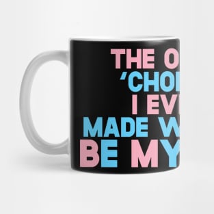 The Only 'Choice' I Ever Made Was To Be Myself Mug